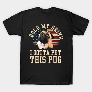 Hold My Drink I Gotta Pet This Pug T-Shirt